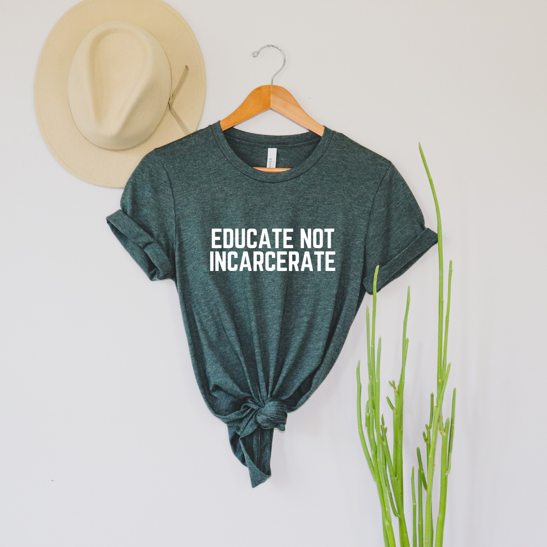 Educate Not Incarcerate Shirt