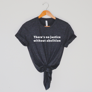 No Justice Without Abolition shirt