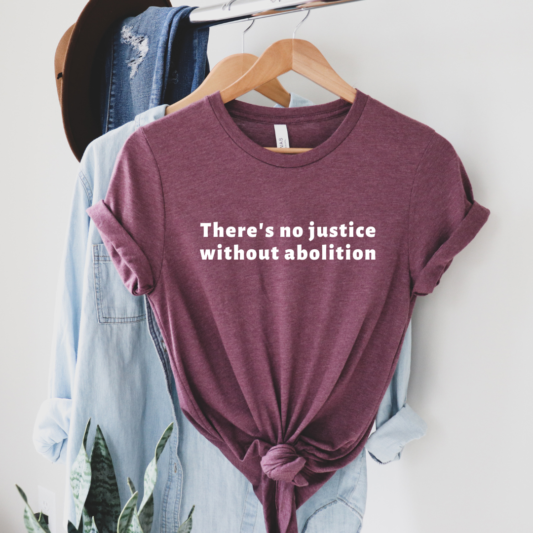 No Justice Without Abolition shirt