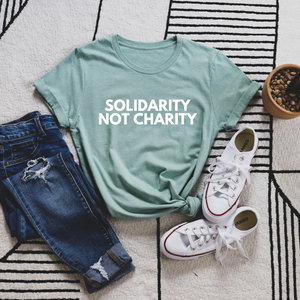 Solidarity, Not Charity shirt Mutual aid shirt