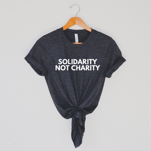 Solidarity, Not Charity shirt Mutual aid shirt