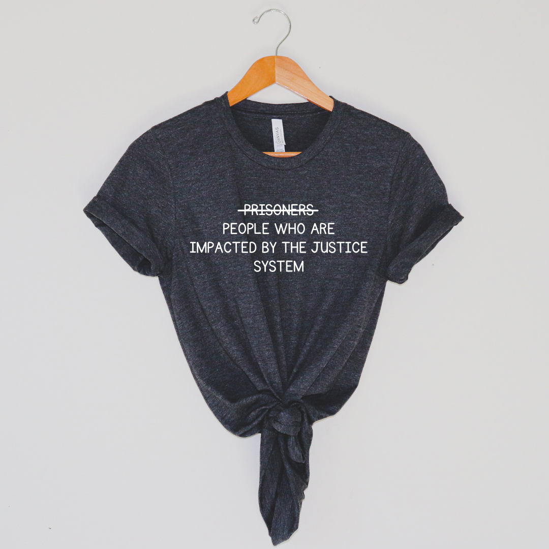 A Person First. Humanizing Language Shirt Incarceration